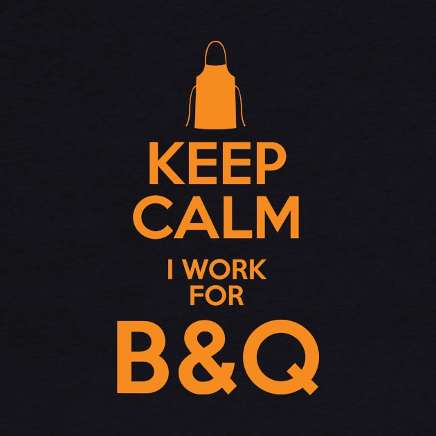 Keep Calm I work for B&Q by BSouthern